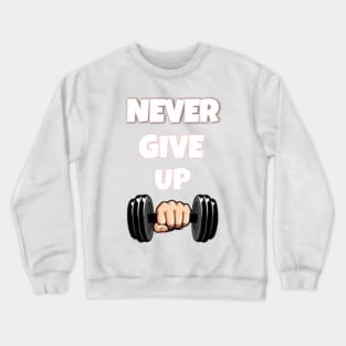 Never give up Crewneck Sweatshirt